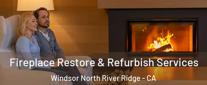 Fireplace Restore & Refurbish Services Windsor North River Ridge - CA