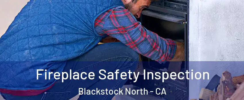 Fireplace Safety Inspection Blackstock North - CA
