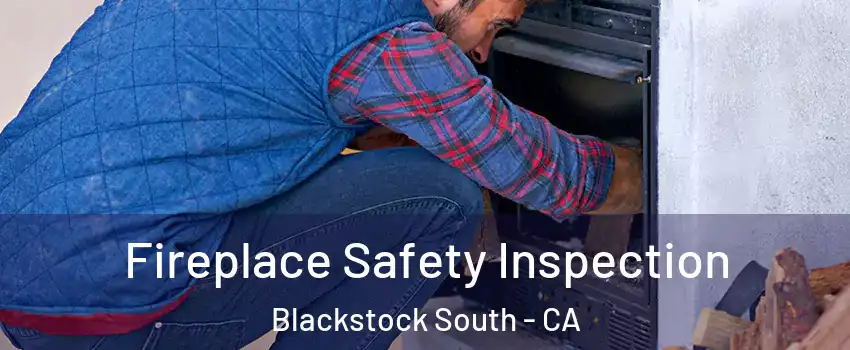 Fireplace Safety Inspection Blackstock South - CA