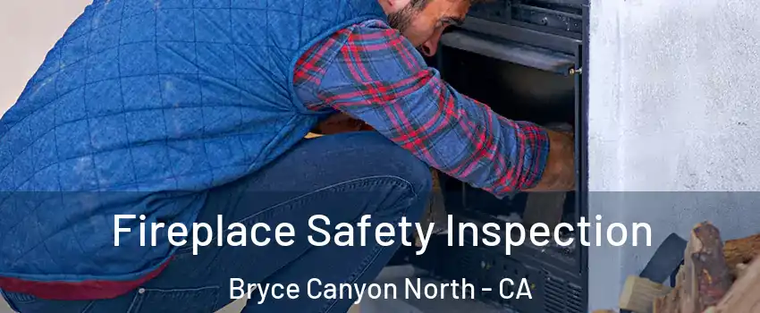 Fireplace Safety Inspection Bryce Canyon North - CA