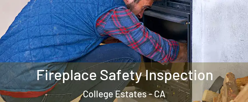 Fireplace Safety Inspection College Estates - CA