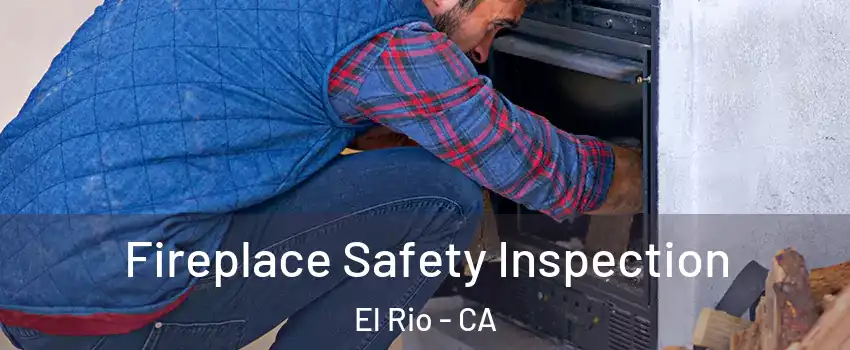 Fireplace Safety Inspection El Rio - CA