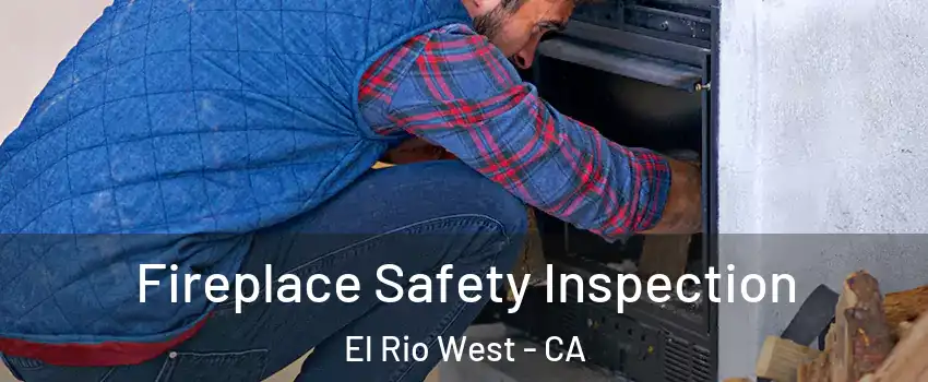 Fireplace Safety Inspection El Rio West - CA