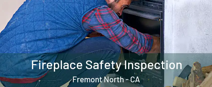 Fireplace Safety Inspection Fremont North - CA