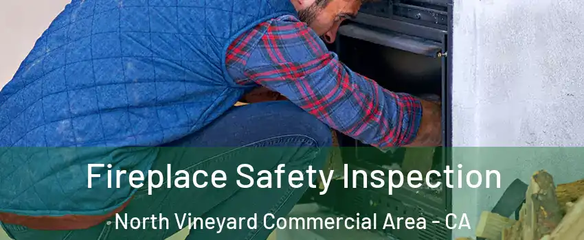 Fireplace Safety Inspection North Vineyard Commercial Area - CA