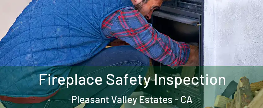 Fireplace Safety Inspection Pleasant Valley Estates - CA