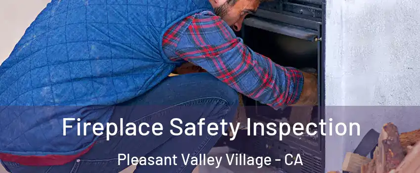 Fireplace Safety Inspection Pleasant Valley Village - CA