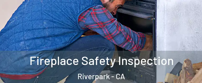 Fireplace Safety Inspection Riverpark - CA
