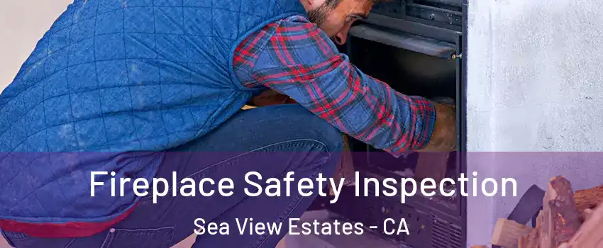 Fireplace Safety Inspection Sea View Estates - CA