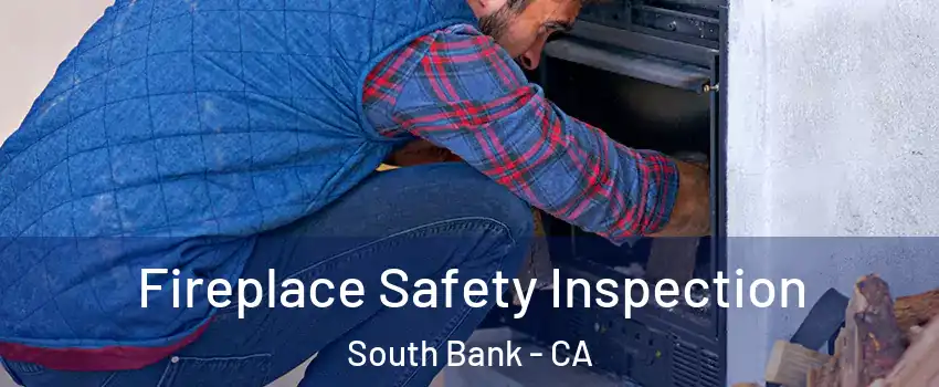 Fireplace Safety Inspection South Bank - CA