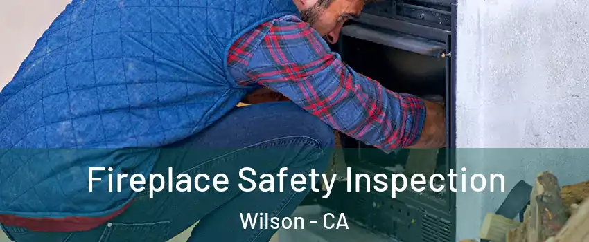 Fireplace Safety Inspection Wilson - CA