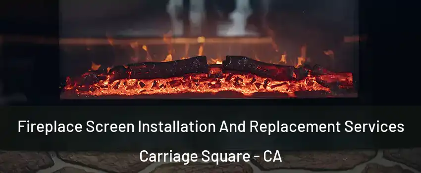 Fireplace Screen Installation And Replacement Services Carriage Square - CA