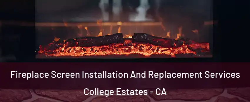 Fireplace Screen Installation And Replacement Services College Estates - CA