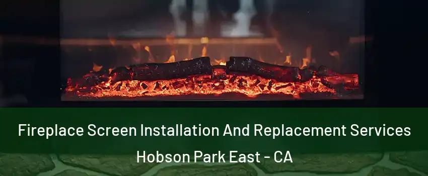 Fireplace Screen Installation And Replacement Services Hobson Park East - CA