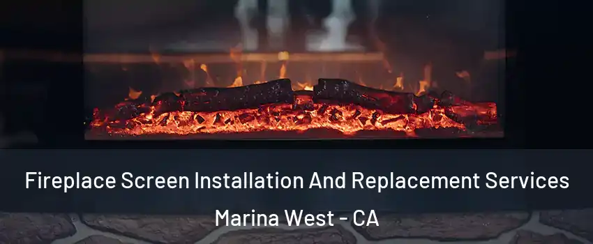 Fireplace Screen Installation And Replacement Services Marina West - CA