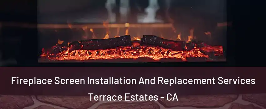 Fireplace Screen Installation And Replacement Services Terrace Estates - CA