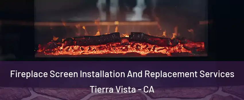 Fireplace Screen Installation And Replacement Services Tierra Vista - CA