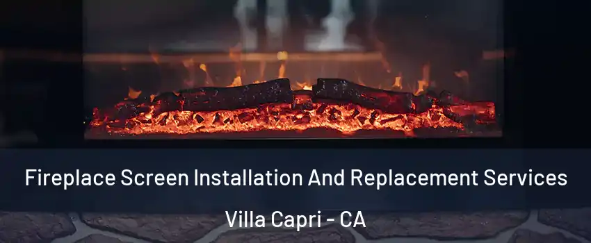 Fireplace Screen Installation And Replacement Services Villa Capri - CA