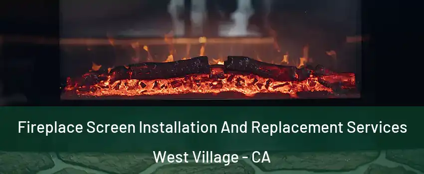 Fireplace Screen Installation And Replacement Services West Village - CA