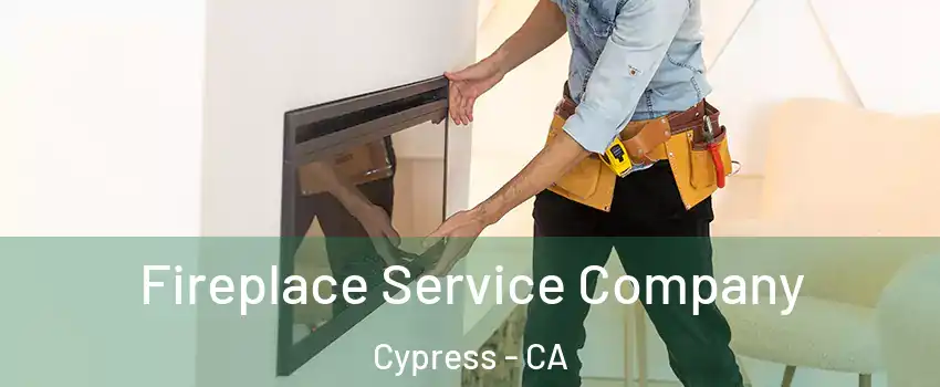 Fireplace Service Company Cypress - CA