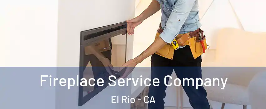 Fireplace Service Company El Rio - CA
