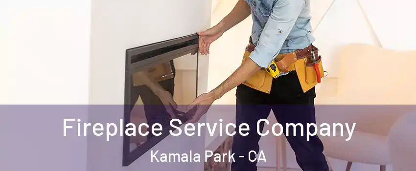 Fireplace Service Company Kamala Park - CA