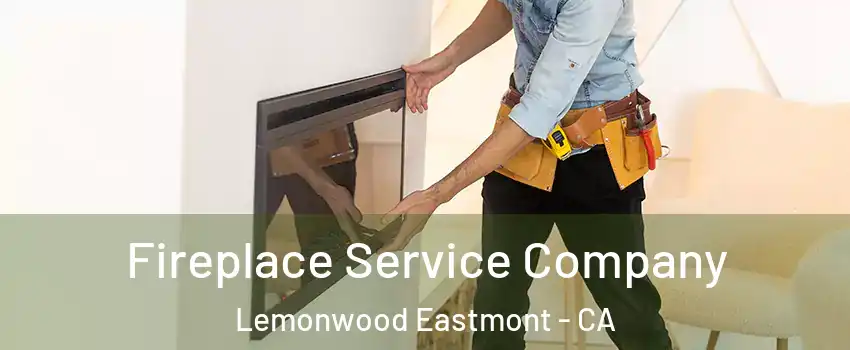 Fireplace Service Company Lemonwood Eastmont - CA
