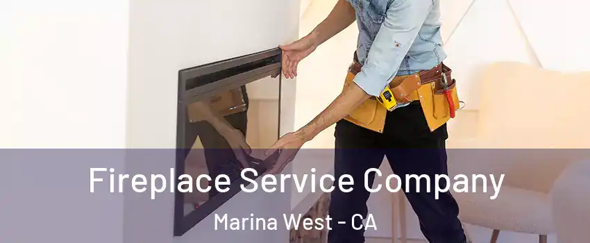 Fireplace Service Company Marina West - CA