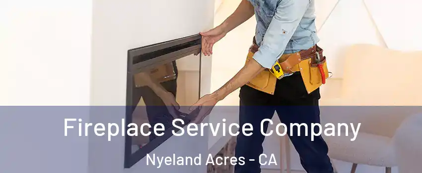 Fireplace Service Company Nyeland Acres - CA