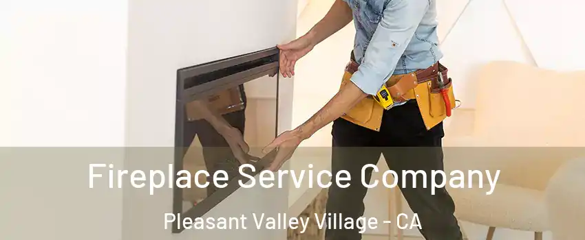 Fireplace Service Company Pleasant Valley Village - CA