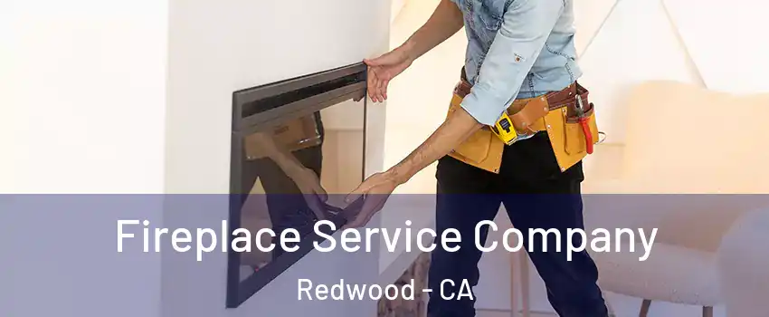 Fireplace Service Company Redwood - CA