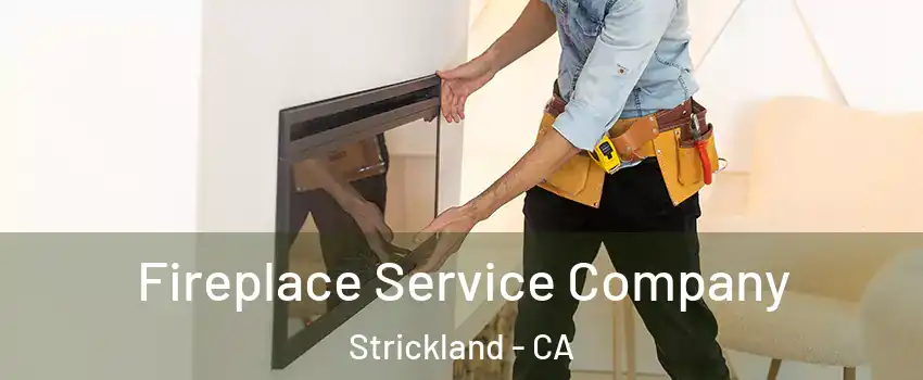Fireplace Service Company Strickland - CA