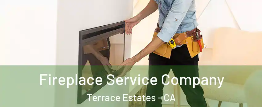 Fireplace Service Company Terrace Estates - CA
