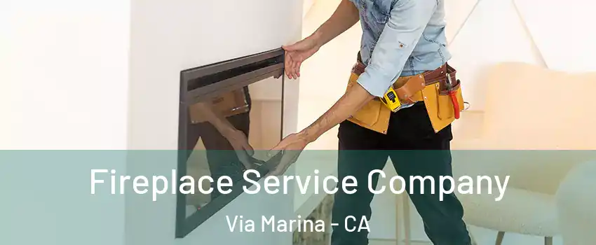 Fireplace Service Company Via Marina - CA