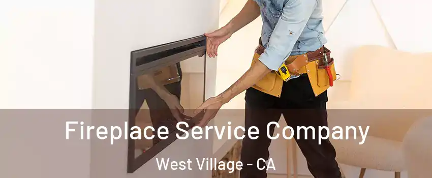 Fireplace Service Company West Village - CA