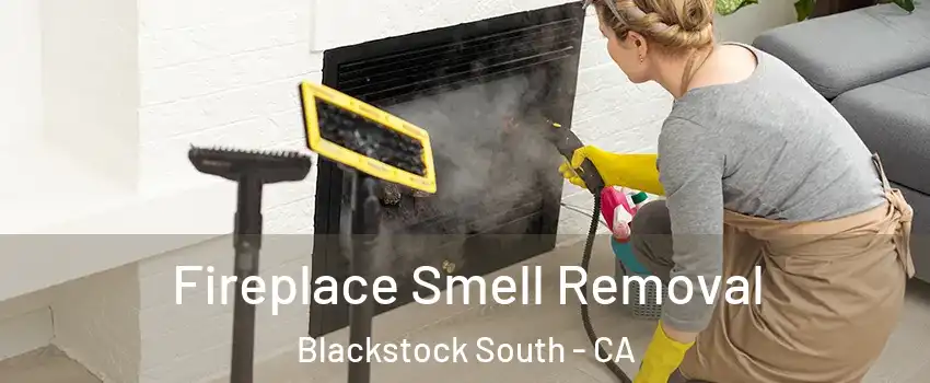 Fireplace Smell Removal Blackstock South - CA