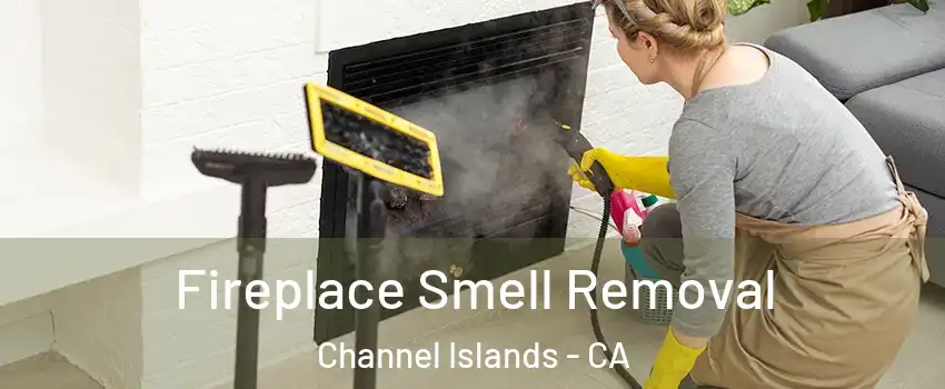 Fireplace Smell Removal Channel Islands - CA