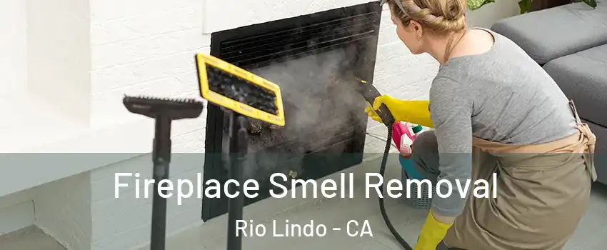 Fireplace Smell Removal Rio Lindo - CA