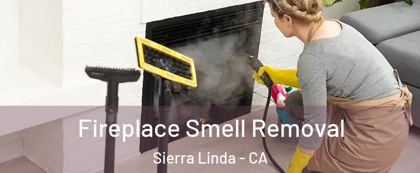 Fireplace Smell Removal Sierra Linda - CA