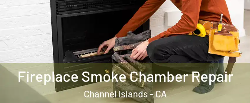 Fireplace Smoke Chamber Repair Channel Islands - CA