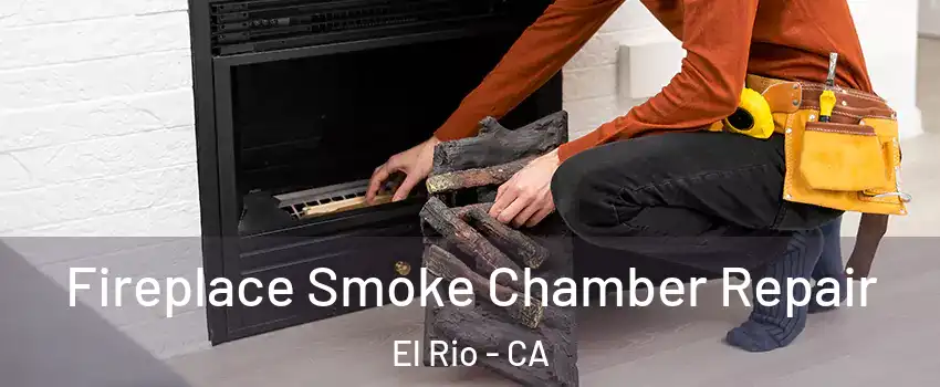 Fireplace Smoke Chamber Repair El Rio - CA