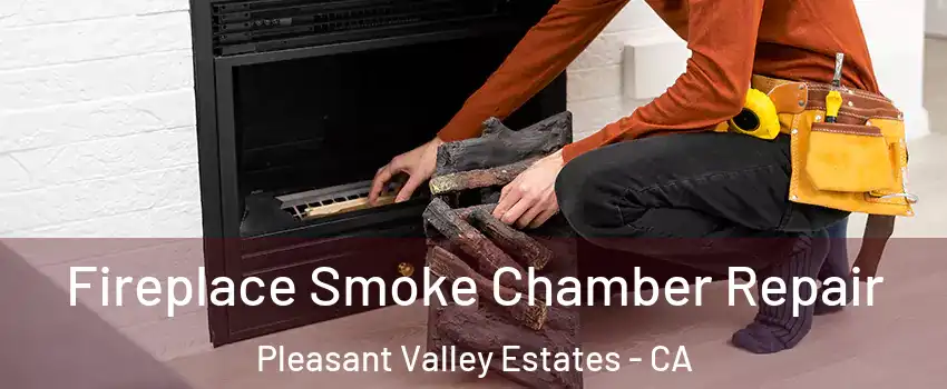 Fireplace Smoke Chamber Repair Pleasant Valley Estates - CA