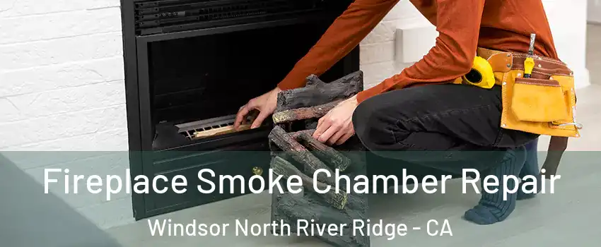 Fireplace Smoke Chamber Repair Windsor North River Ridge - CA