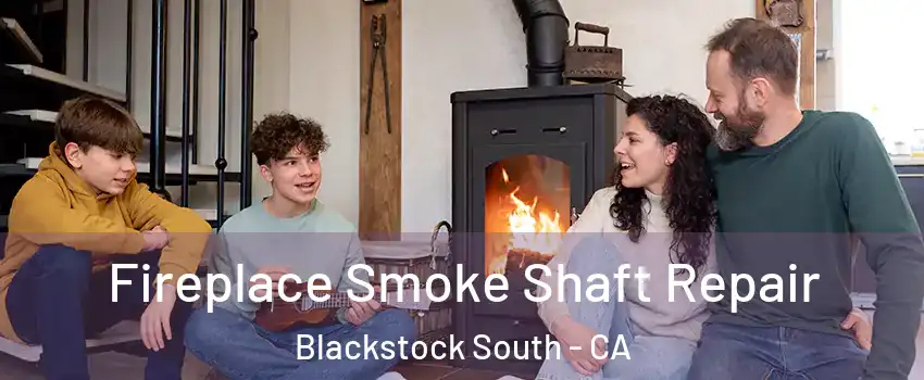 Fireplace Smoke Shaft Repair Blackstock South - CA