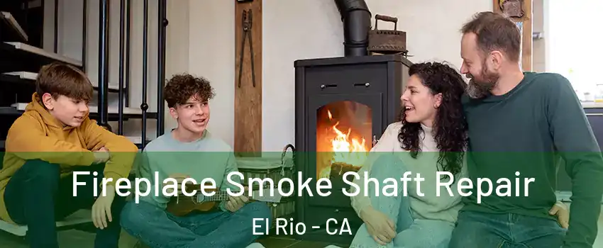 Fireplace Smoke Shaft Repair El Rio - CA