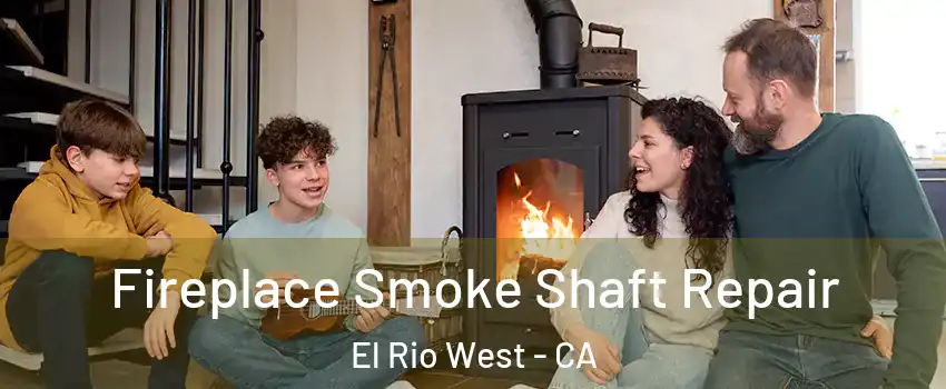 Fireplace Smoke Shaft Repair El Rio West - CA