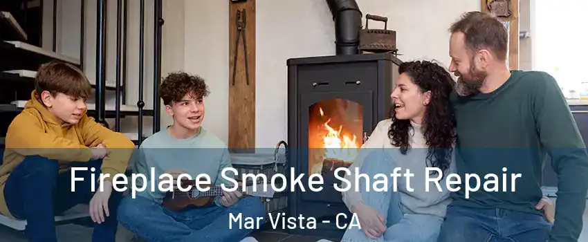 Fireplace Smoke Shaft Repair Mar Vista - CA