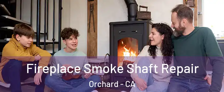 Fireplace Smoke Shaft Repair Orchard - CA