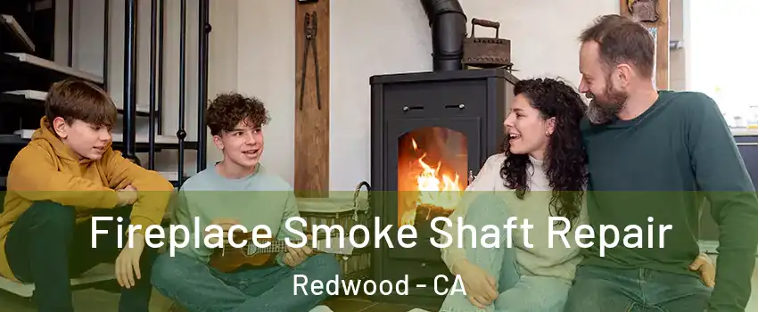 Fireplace Smoke Shaft Repair Redwood - CA