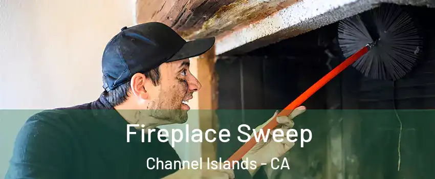 Fireplace Sweep Channel Islands - CA